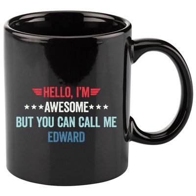Hello IM Awesome But You Can Call Me Edward 11oz C Handle Ceramic Mug