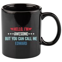 Hello IM Awesome But You Can Call Me Edward 11oz C Handle Ceramic Mug