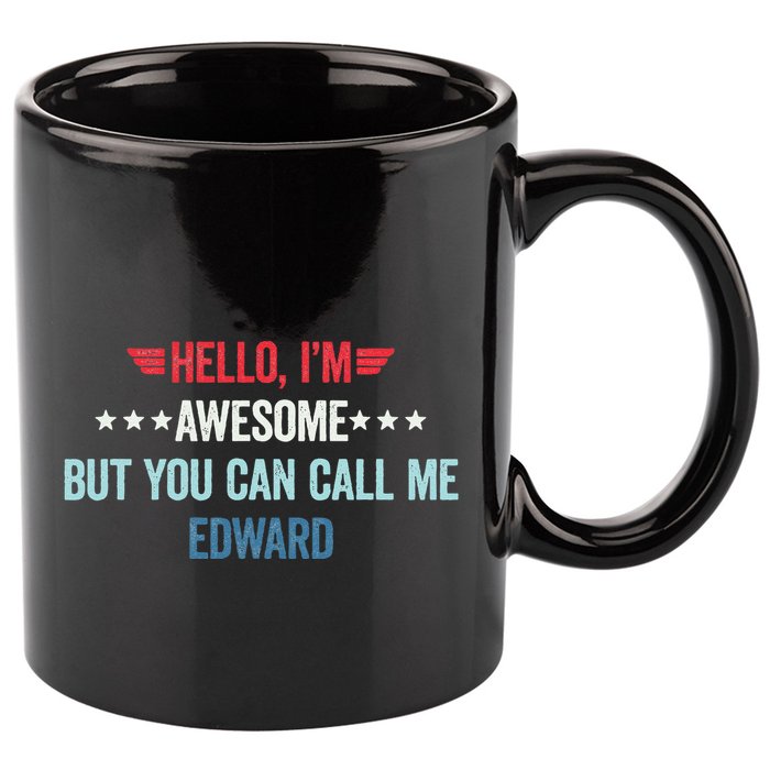 Hello IM Awesome But You Can Call Me Edward 11oz C Handle Ceramic Mug