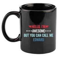Hello IM Awesome But You Can Call Me Edward 11oz C Handle Ceramic Mug