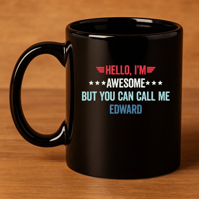 Hello IM Awesome But You Can Call Me Edward 11oz C Handle Ceramic Mug