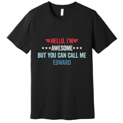 Hello IM Awesome But You Can Call Me Edward Premium T-Shirt