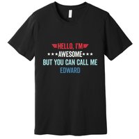 Hello IM Awesome But You Can Call Me Edward Premium T-Shirt