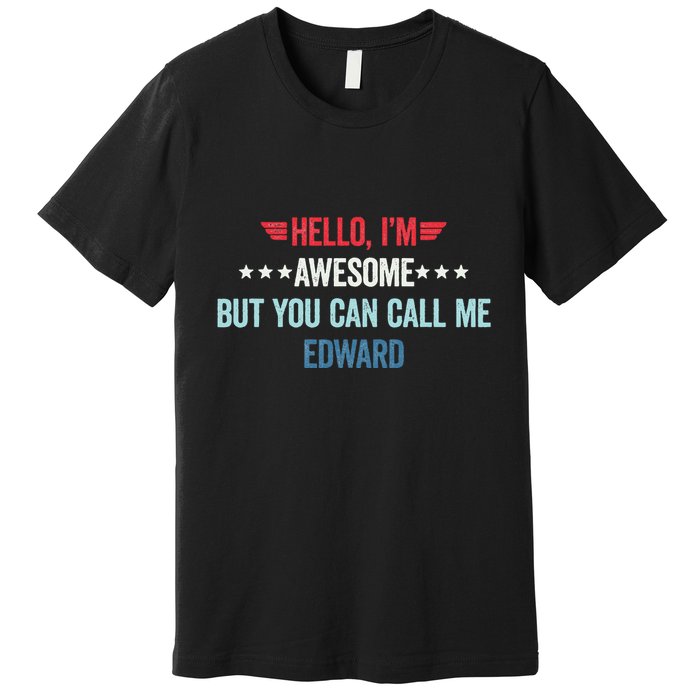 Hello IM Awesome But You Can Call Me Edward Premium T-Shirt