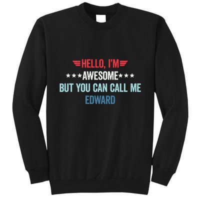 Hello IM Awesome But You Can Call Me Edward Tall Sweatshirt