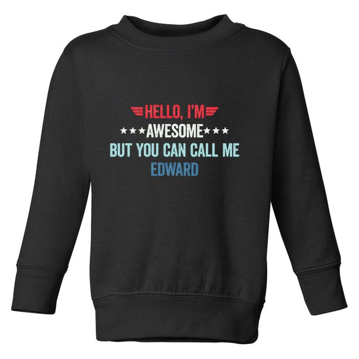 Hello IM Awesome But You Can Call Me Edward Toddler Sweatshirt