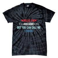 Hello IM Awesome But You Can Call Me Edward Tie-Dye T-Shirt