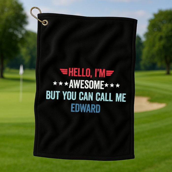 Hello IM Awesome But You Can Call Me Edward Golf Towel