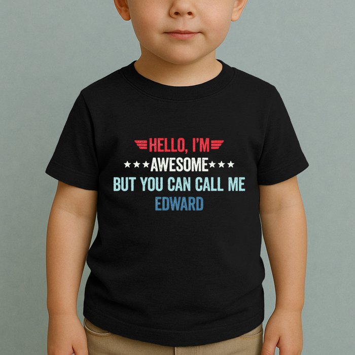 Hello IM Awesome But You Can Call Me Edward Toddler T-Shirt