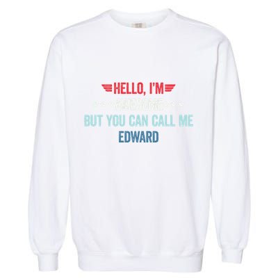 Hello IM Awesome But You Can Call Me Edward Garment-Dyed Sweatshirt