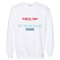 Hello IM Awesome But You Can Call Me Edward Garment-Dyed Sweatshirt