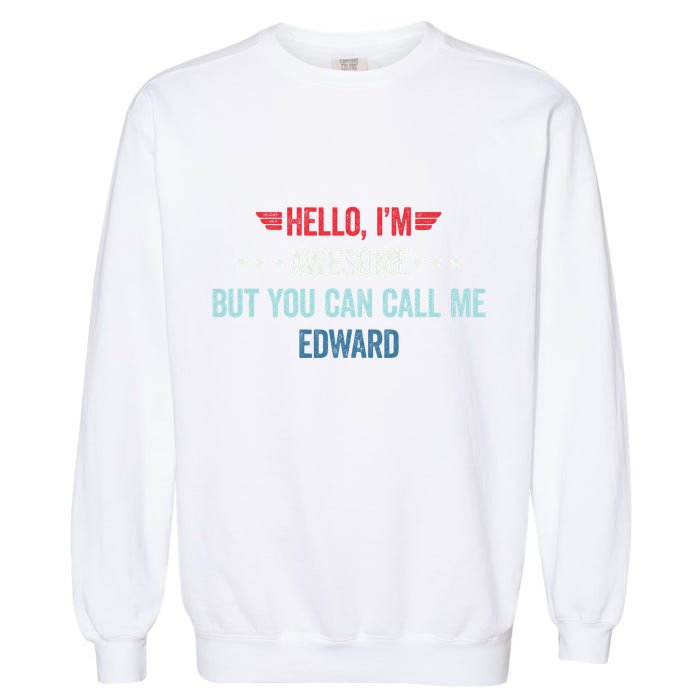 Hello IM Awesome But You Can Call Me Edward Garment-Dyed Sweatshirt