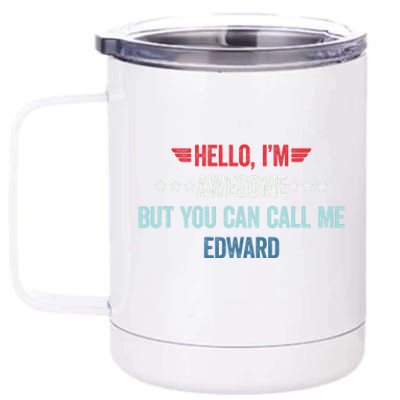 Hello IM Awesome But You Can Call Me Edward 12 oz Stainless Steel Tumbler Cup