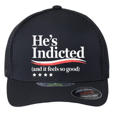 HeS Indicted And It Feels So Good Funny Trump Arrest Flexfit Unipanel Trucker Cap