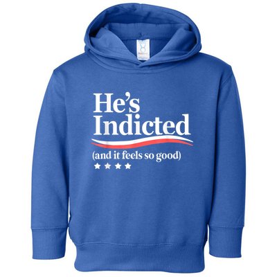 HeS Indicted And It Feels So Good Funny Trump Arrest Toddler Hoodie