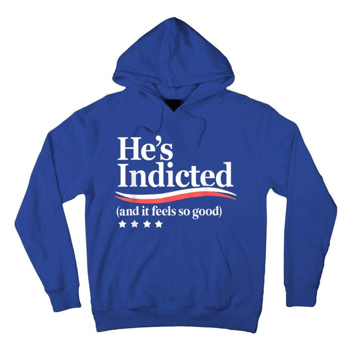 HeS Indicted And It Feels So Good Funny Trump Arrest Tall Hoodie