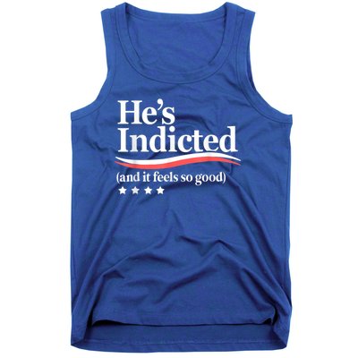 HeS Indicted And It Feels So Good Funny Trump Arrest Tank Top