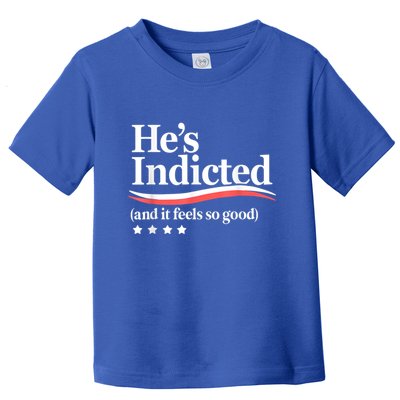 HeS Indicted And It Feels So Good Funny Trump Arrest Toddler T-Shirt