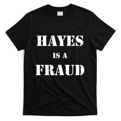 Hayes Is A Fraud T-Shirt