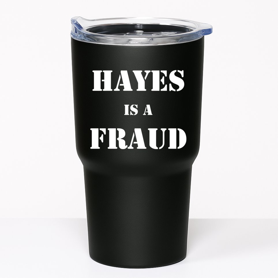Hayes Is A Fraud Tumbler