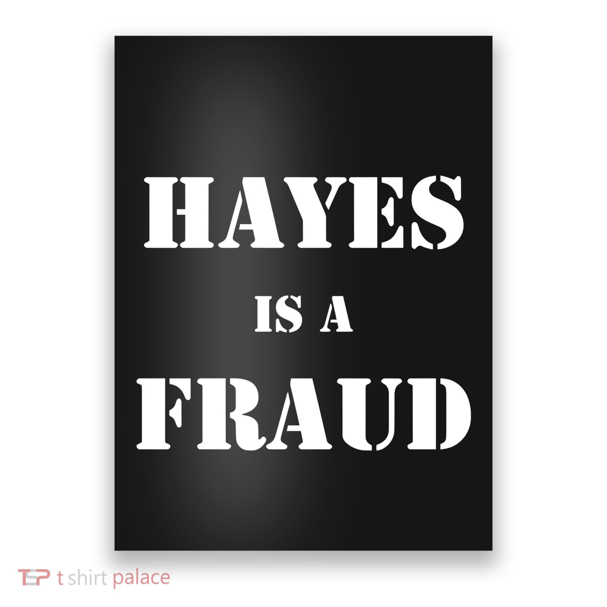 Hayes Is A Fraud Poster
