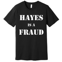 Hayes Is A Fraud Premium T-Shirt