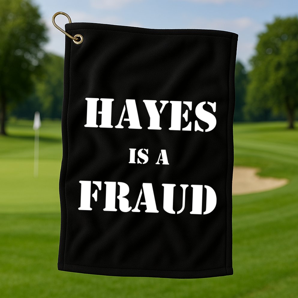 Hayes Is A Fraud Golf Towel