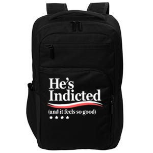 He's Indicted And It Feels So Good, Funny Trump Arrest Trump Indicted Impact Tech Backpack