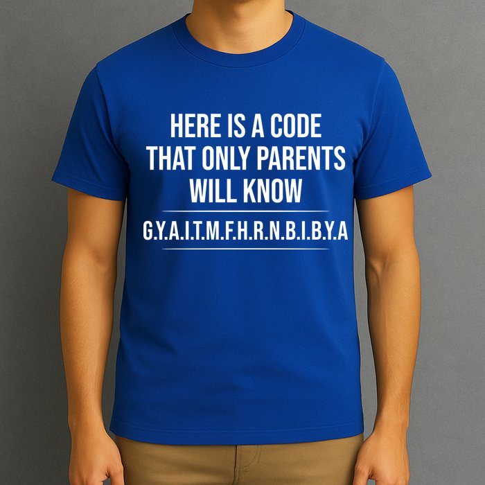 Here Is A Code That Only Parents Will Know Funny Letter T-Shirt