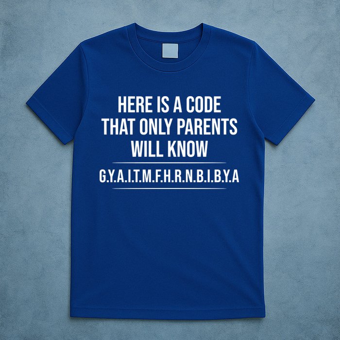 Here Is A Code That Only Parents Will Know Funny Letter T-Shirt