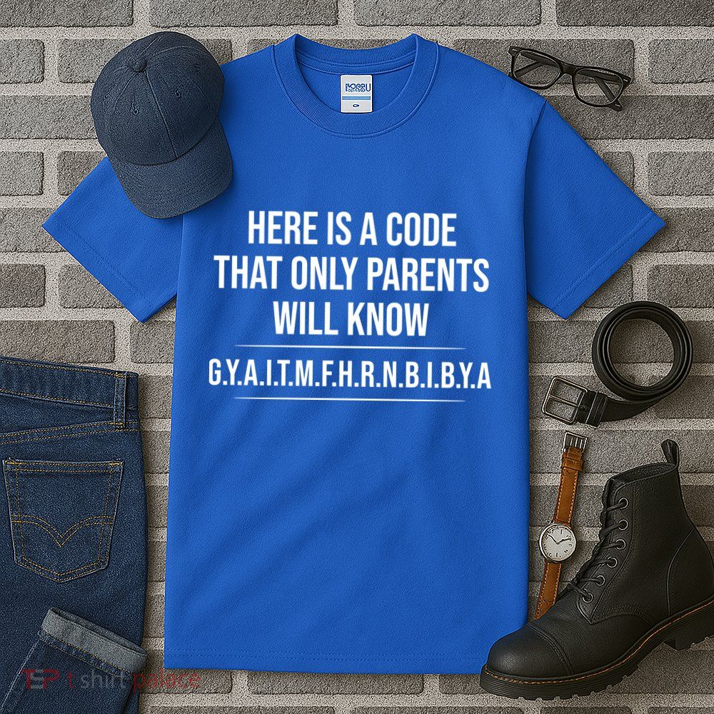 Here Is A Code That Only Parents Will Know Funny Letter Tall T-Shirt