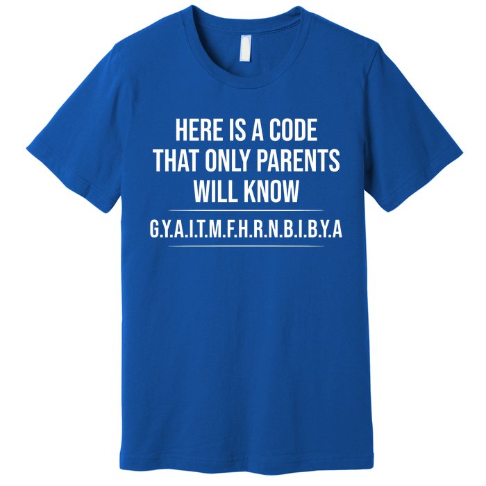 Here Is A Code That Only Parents Will Know Funny Letter Premium T-Shirt