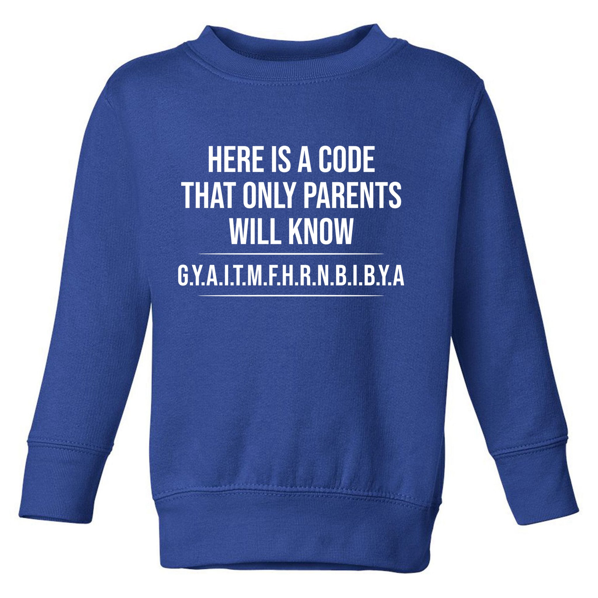 Here Is A Code That Only Parents Will Know Funny Letter Toddler Sweatshirt