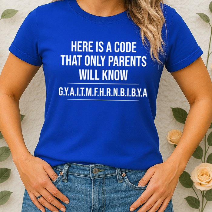 Here Is A Code That Only Parents Will Know Funny Letter Womens T-Shirt