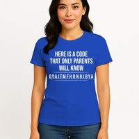 Here Is A Code That Only Parents Will Know Funny Letter Womens T-Shirt