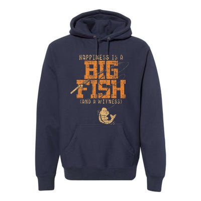 Happiness Is A Big Fish And A Witness Fishing Tee Premium Hoodie