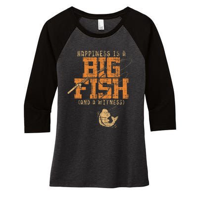 Happiness Is A Big Fish And A Witness Fishing Tee Women's Tri-Blend 3/4-Sleeve Raglan Shirt