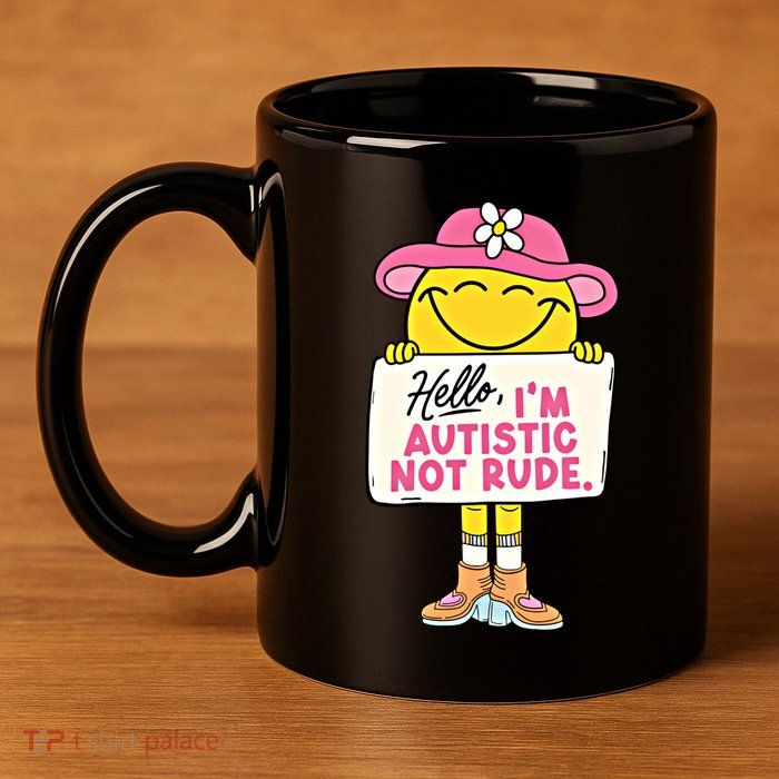 Hello IM Autistic Not Rude Funny Cool Gift 11oz C Handle Ceramic Mug