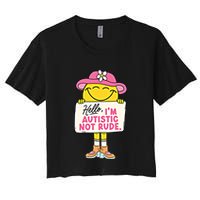 Hello IM Autistic Not Rude Funny Cool Gift Women's Crop Top Tee