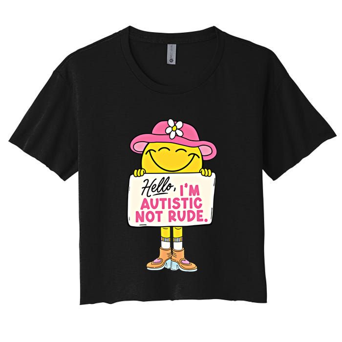 Hello IM Autistic Not Rude Funny Cool Gift Women's Crop Top Tee