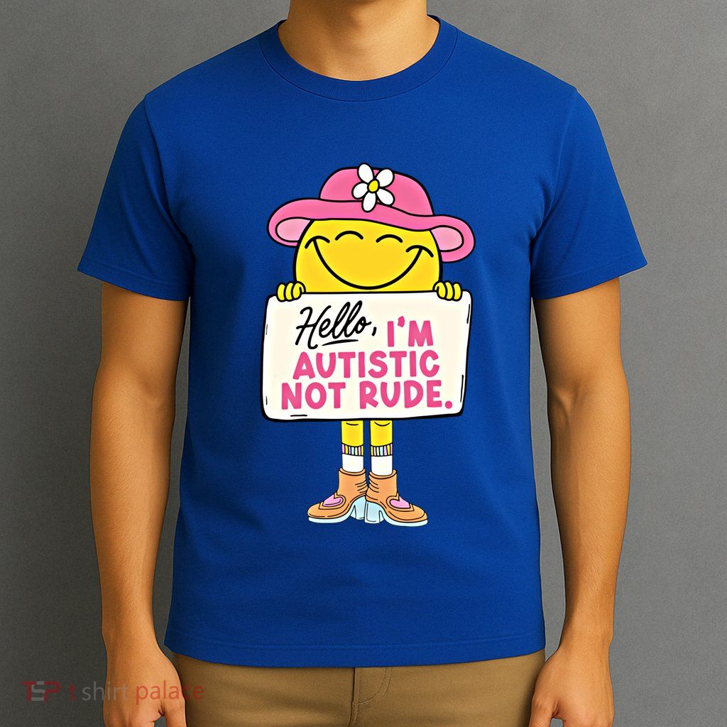 Hello IM Autistic Not Rude Funny Cool Gift T-Shirt