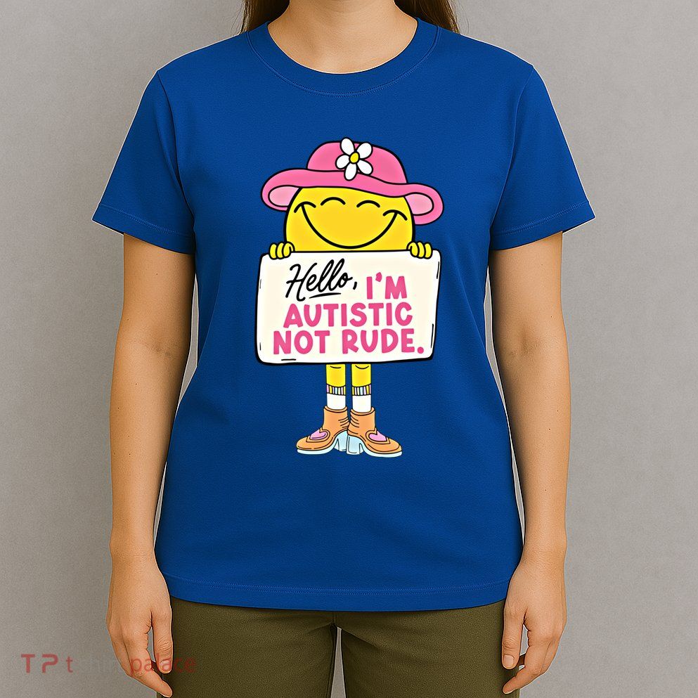 Hello IM Autistic Not Rude Funny Cool Gift T-Shirt