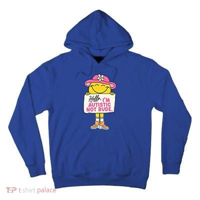 Hello IM Autistic Not Rude Funny Cool Gift Tall Hoodie