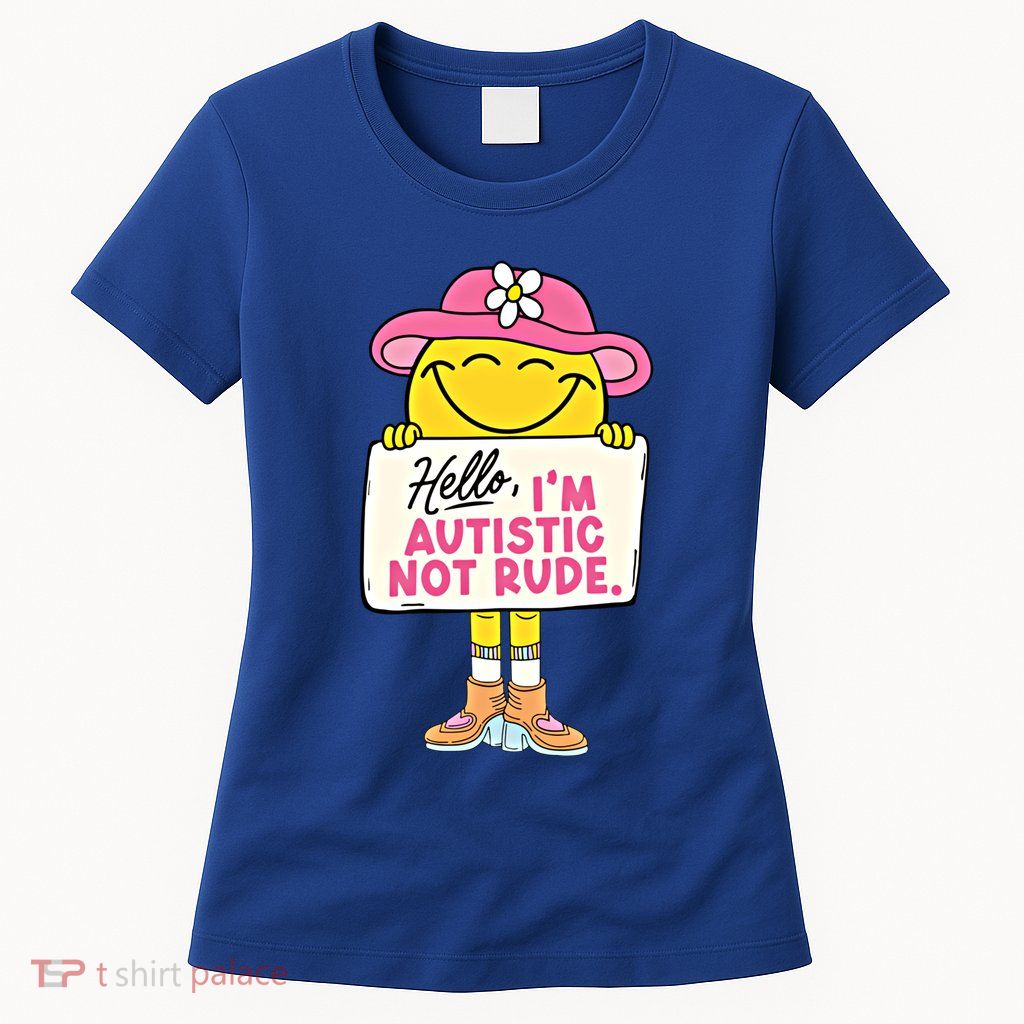 Hello IM Autistic Not Rude Funny Cool Gift Womens T-Shirt