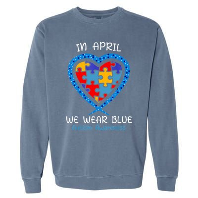 Heart In April We Wear Blue Autism Awareness Month Puzzle Gift Garment-Dyed Sweatshirt