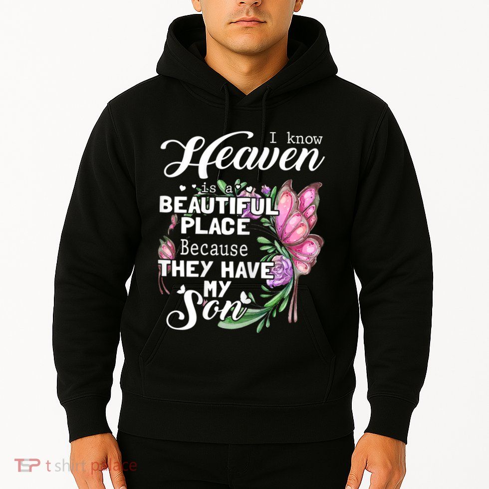 Heaven Is A Beautiful Place Because They Have My Son Hoodie