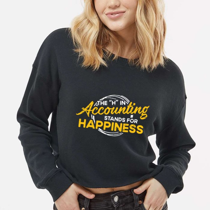 H In Accounting Stands For Happiness Accountant Accounting Cropped Pullover Crew