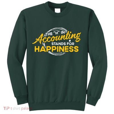 H In Accounting Stands For Happiness Accountant Accounting Sweatshirt