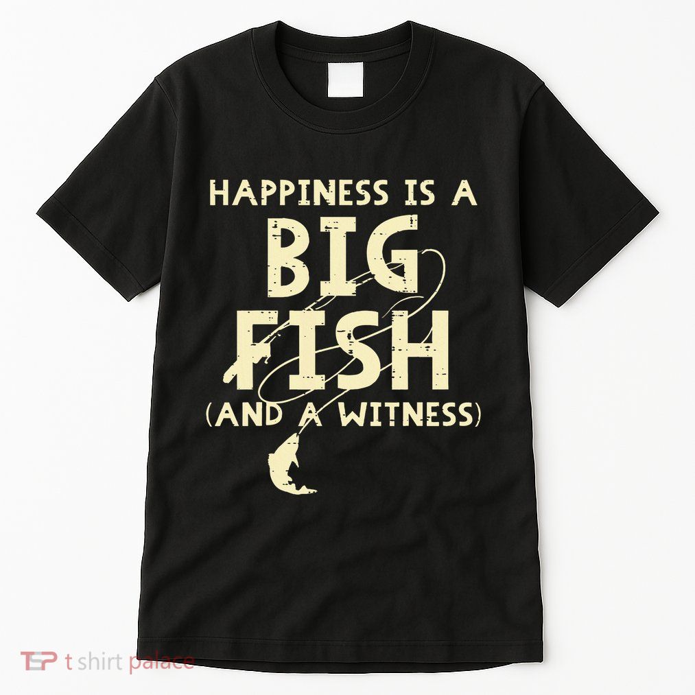 Happiness Is Big Fish Witness Fishing Tall T-Shirt