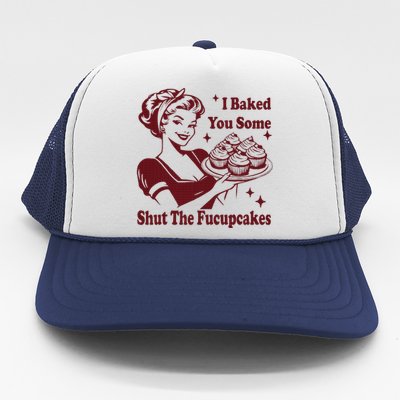 Housewife I Baked You Some Shut The Fucupcakes Trucker Hat